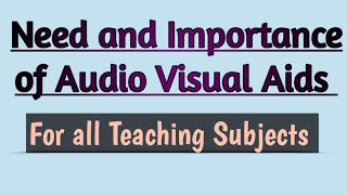 Need and Importance of Audio Visual Aids  For all Teaching Subjects [upl. by Walker682]