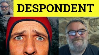 🔵 Despondent Meaning  Despondency Examples  Despondently Defined  Despond Explained 501 Synonyms [upl. by Clemens]