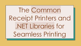 The Common Receipt Printers and NET Libraries for Seamless Printing [upl. by Auka]