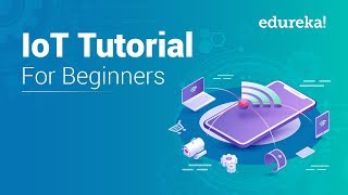 IoT Tutorial for Beginners  Internet of Things IoT  IoT Training  IoT Technology  Edureka [upl. by Kielty]