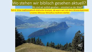 Wo stehen wir biblisch gesehen aktuell  Teil 4 Eine mathematisch biblische Analyse [upl. by Cassilda456]