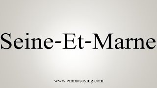 How To Say SeineEtMarne [upl. by Airamalegna]