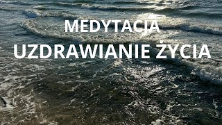 Medytacja Uzdrawianie Życia [upl. by Cedric]