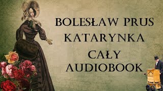 quotKatarynkaquot Bolesław Prus  CAŁY AUDIOBOOK 🎵🎧 [upl. by Htieh386]