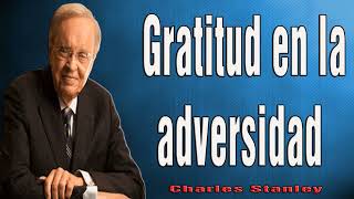 Charles Stanley en Español 2024 🔥 Gratitud en la adversidad [upl. by Volkan]