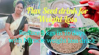 Flax seed drink for weight lossReduce 5 kgs in 10 days with this miracle weight loss flax drink [upl. by Irtak]