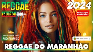 REGGAE DO MARANHÃO 2024 ♫ As Melhores do Reggae Internacional ♫ REGGAE REMIX 2024 SELEÇÃO TOP [upl. by Ayekel]