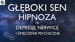 HIPNOZA NA NERWICĘ DEPRESJĘ I ZMĘCZENIE PSYCHICZNE  WERSJA NA NOC [upl. by Eremehc]