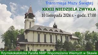 10 XI 2024 r – XXXII Niedziela Zwykła rok B – msza święta godz 1700 – Parafia NMPWW w Skawie [upl. by Atidnan]