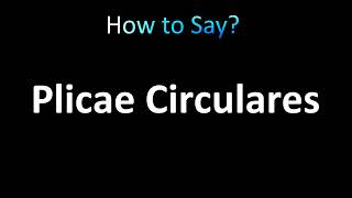 How to Pronounce Plicae Circulares correctly [upl. by Higgins]