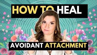 How To Heal Avoidant Attachment 4 Crucial Steps [upl. by Hui364]