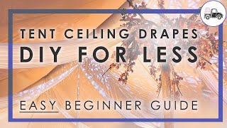 BEGINNER GUIDE TO DRAPING TENT CEILING  DIY TUTORIAL [upl. by Kiernan990]