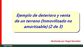 27 Ejemplo de deterioro y venta de un terreno  inmovilizado no amortizable 2 de 3 [upl. by Oidualc]