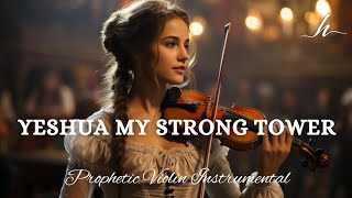 Prophetic Warfare Violin InstrumentalYESHUA MY STRONG TOWER [upl. by Bernstein]