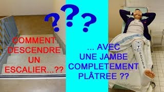 COMMENT DESCENDRE UN ESCALIER AVEC UNE JAMBE COMPLETEMENT PLATREE [upl. by Aicenat]