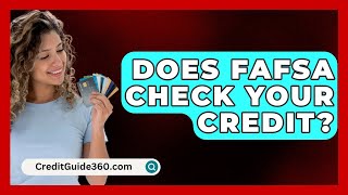 Does FAFSA Check Your Credit  CreditGuide360com [upl. by Foy975]