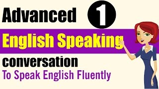 English Speaking Practice Advanced Level  Lessons 1 [upl. by Suoivatnom]