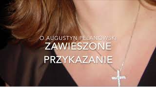 O Augustyn Pelanowski Zawieszone przykazanie [upl. by Uziel]