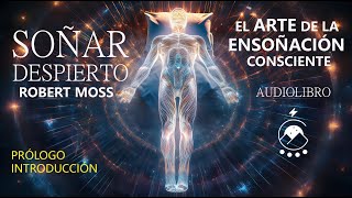 SOÑAR DESPIERTO  El arte de la ensoñación consciente  Robert Moss  PrólogoIntro  Audiolibro [upl. by Nnaeiram]