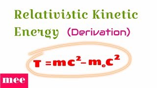 Derive the relation of Relativistic Kinetic Energy [upl. by Loresz902]