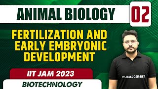 Fertilization and early embryonic Development  Animal Biology 02  Biotechnology  IIT JAM 2023 [upl. by Loginov549]