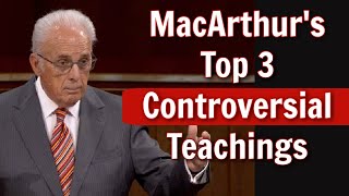 John MacArthurs Top 3 Controversial Teachings [upl. by Sew]