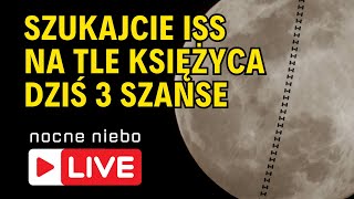 ISS przeleci dziś 3 razy na tle Księżyca  sprawdzamy kto będzie miał szczęście  Nocne Niebo live [upl. by Ainola]