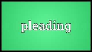 Pleading Meaning [upl. by Ogdan]