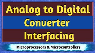 Analog to Digital Converter Interfacing with Microprocessor and Microcontroller  ADC Interfacing [upl. by Ynohta]