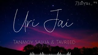 Uri Uri Jai  Lyrics Video   Tonmoy Saikia amp Tavreed  Assamese New song 2022 乃ɪD̑̈ℽนτ ⁹⁴ [upl. by Season]