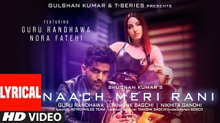 Naach Meri Rani LYRICAL Guru Randhawa Feat Nora Fatehi Tanishk Bagchi Nikhita Gandhi Bhushan K [upl. by Yelkrab]