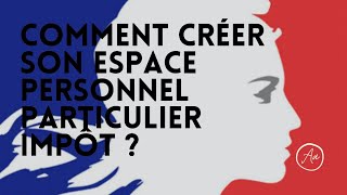 TUTO Comment créer son espace personnel particulier impôt [upl. by Nodnnarb]