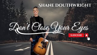 Don’t Close Your Eyes cover by Shane Douthwright [upl. by Aisanat996]