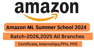 Amazon ML Summer School 2024  2025 and 2026 Batch Eligible  Off Campus Hiring  PPOs amp Interns [upl. by Diba]