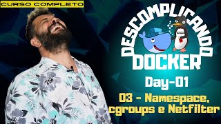 Day01  03  Namespace cgroups e Netfilter  Descomplicando o Docker [upl. by Natanoj]