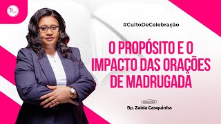 O PROPÓSITO E O IMPACTO DAS ORAÇÕES DE MADRUGADA  Bispa Zaida Casquinha [upl. by Fair]