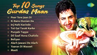 Top 10 Gurdas Maan Hits  Peer Tere Jaan Di  Punjabi Tappe  Evergreen Punjabi Songs [upl. by Teressa]