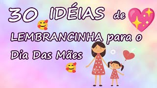 30 IDEIAS E INSPIRAÇÕES DE LEMBRANCINHAS PARA O DIA DAS MÃES [upl. by Jarret444]