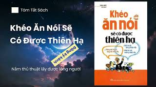 Khéo Ăn Nói Sẽ Có Được Thiên Hạ  Tóm tắt sách hay [upl. by Silverts]