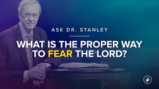 What is the proper way to fear the LORD  Ask Dr Stanley [upl. by Sinegold872]