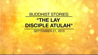 BUDDHIST STORIES THE LAY DISCIPLE ATULAH  Sep 212015 [upl. by Acirred]