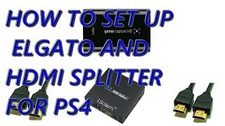 How To Set Up Elgato With HDMI Splitter And PS4 To Capture Gameplay [upl. by Pavior]