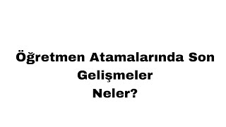 Öğretmen Atama Takvimi ve Son Gelişmeler [upl. by Stoller]