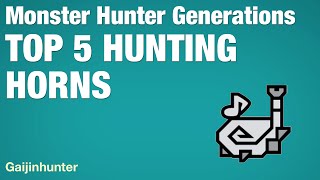 Monster Hunter Generations Top 5 Hunting Horns [upl. by Yetti]