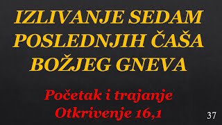 37 Početak i trajanje izlivanja sedam poslednjih čaša Božjeg gneva TUMAČENJE OTKRIVENJA  APOKALIPSE [upl. by Luckin558]