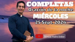 Completas de hoy Miércoles 25 Septiembre 2024 Oración de la noche Padre Didier [upl. by Weismann]