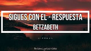 sigues con el RESPUESTA  Betzabeth LETRA [upl. by Ridley]