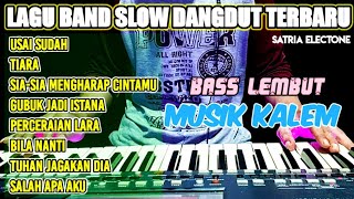 LAGU BAND SLOW DANGDUT TERBARU BASS LEMBUT MUSIK KALEM BIKIN DAMAI [upl. by Rosette866]