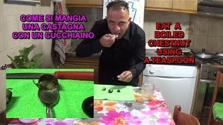 CASTAGNE  Come si mangia una CASTAGNA LESSATA o BALLOTTA con un CUCCHIAINO e RICETTA [upl. by Ial]