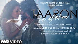 Taaron Ke Shehar Song Neha Kakkar Sunny Kaushal  Jubin NautiyalJaani  Bhushan Kumar  Arvindr K [upl. by Teagan]